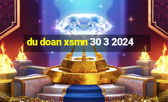 du doan xsmn 30 3 2024