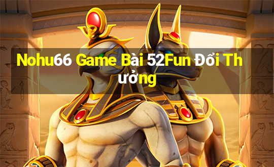 Nohu66 Game Bài 52Fun Đổi Thưởng