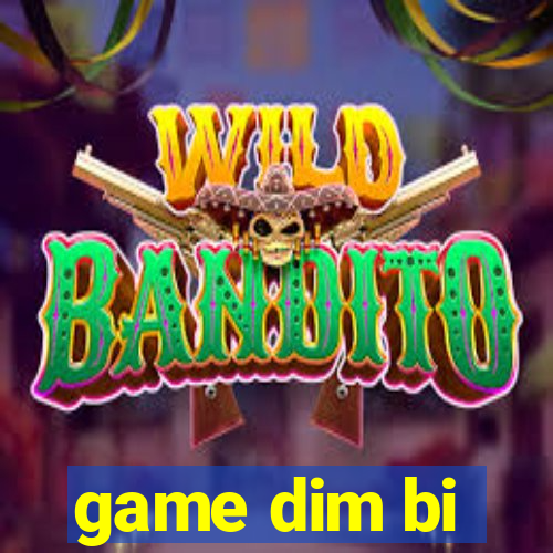 game dim bi