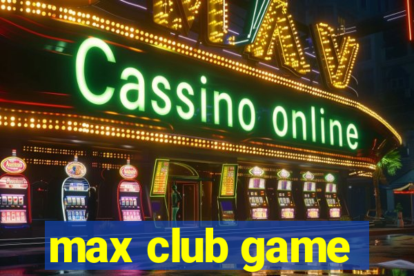 max club game