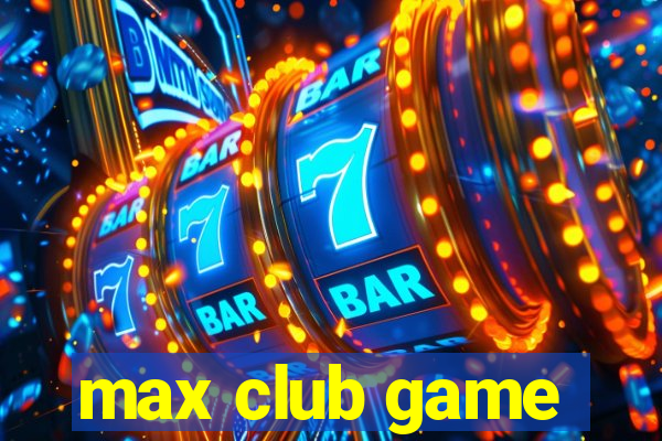 max club game