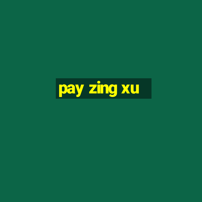 pay zing xu