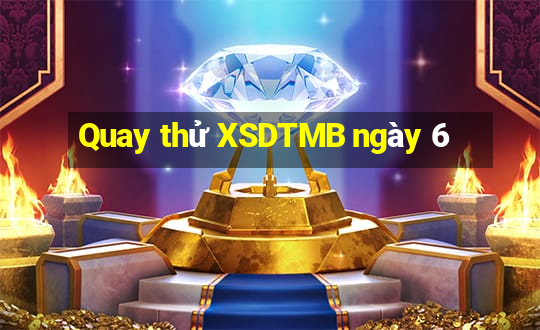 Quay thử XSDTMB ngày 6