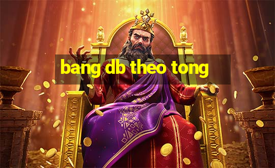 bang db theo tong