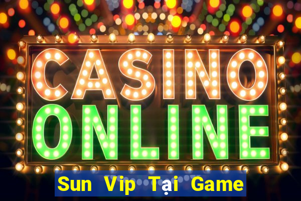 Sun Vip Tại Game Bài B52 Đổi Thưởng