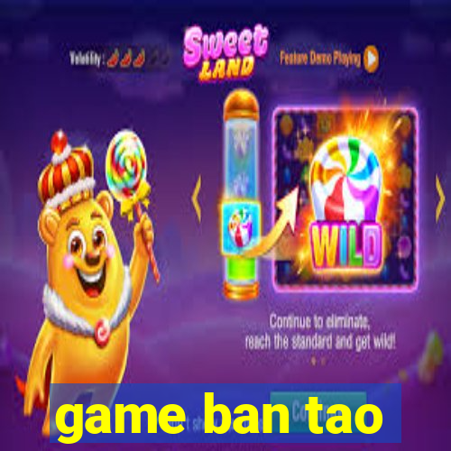 game ban tao