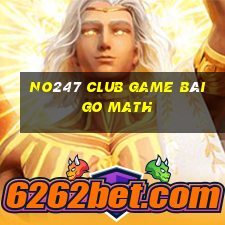 No247 Club Game Bài Go Math