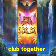 club together