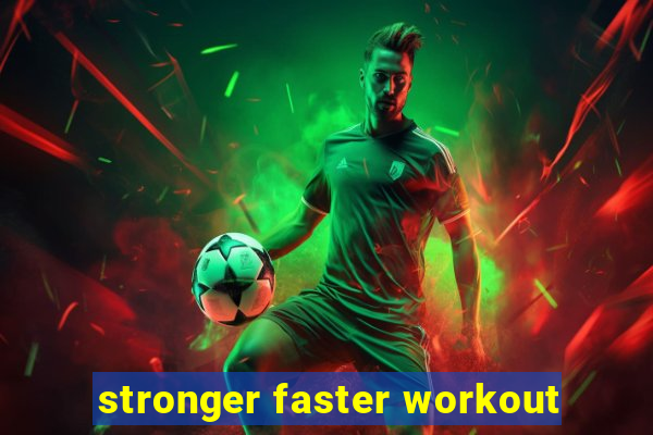 stronger faster workout