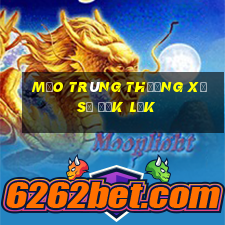 Mẹo trúng thưởng xổ số đắk lắk