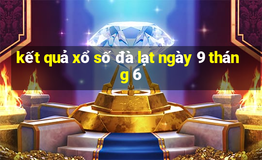 kết quả xổ số đà lạt ngày 9 tháng 6