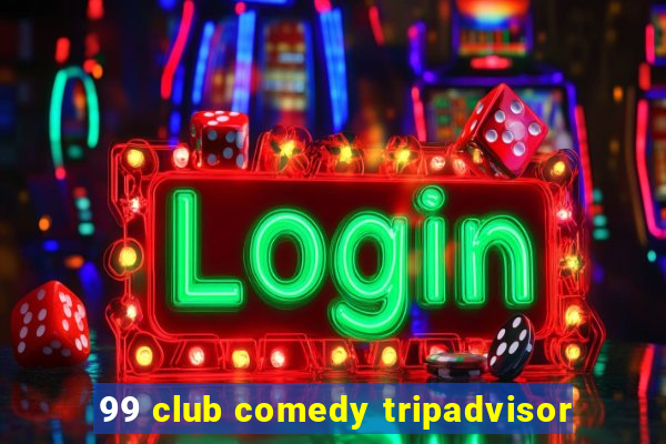 99 club comedy tripadvisor