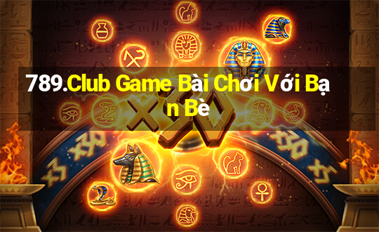 789.Club Game Bài Chơi Với Bạn Bè