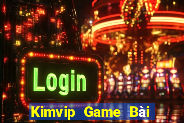 Kimvip Game Bài Chơi Với Bạn Bè