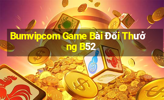 Bumvipcom Game Bài Đổi Thưởng B52