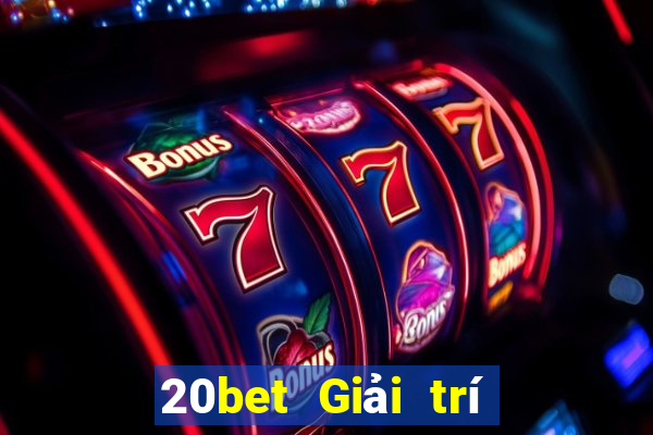 20bet Giải trí Càng Long