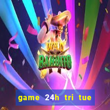 game 24h tri tue mien phi