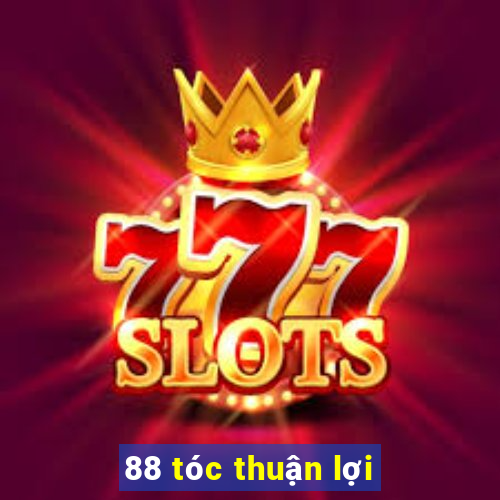 88 tóc thuận lợi