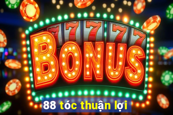 88 tóc thuận lợi