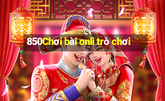 850Chơi bài onli trò chơi