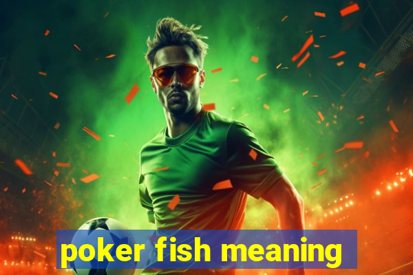 poker fish meaning