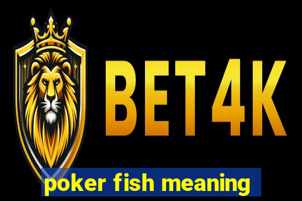 poker fish meaning