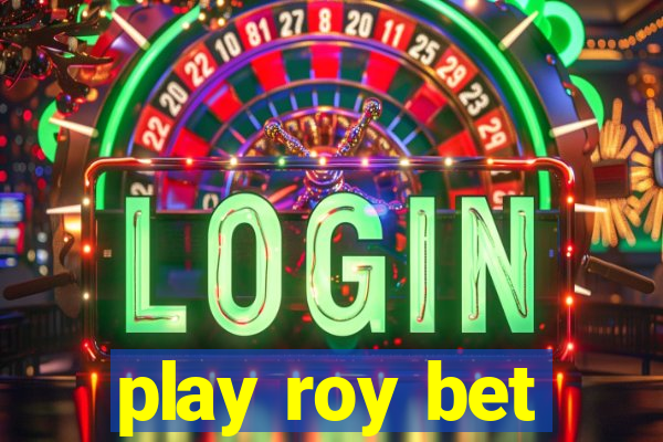 play roy bet