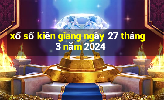 xổ số kiên giang ngày 27 tháng 3 năm 2024