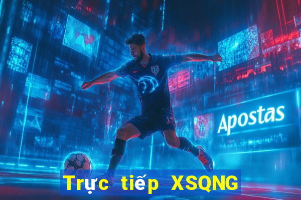 Trực tiếp XSQNG ngày 17