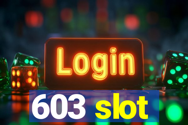 603 slot