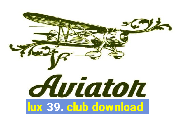 lux 39. club download