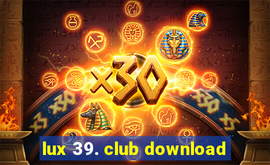 lux 39. club download