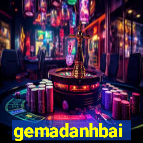 gemadanhbai