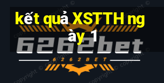 kết quả XSTTH ngày 1