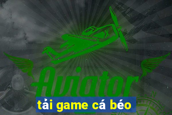 tải game cá béo