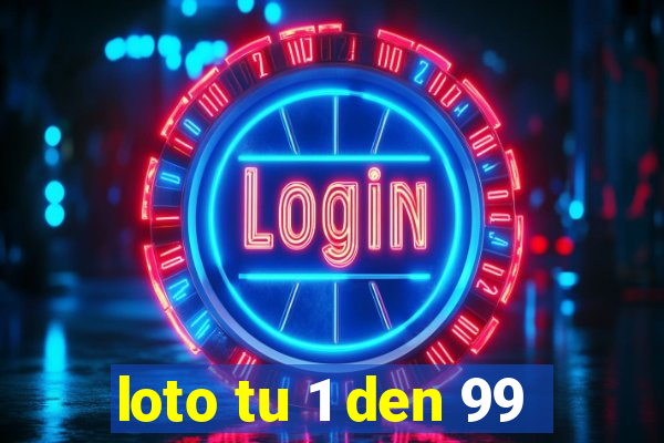 loto tu 1 den 99