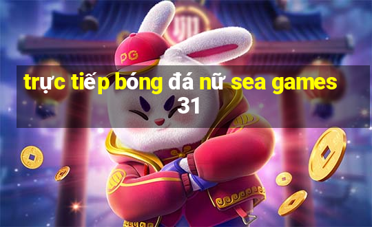 trực tiếp bóng đá nữ sea games 31