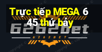 Trực tiếp MEGA 6 45 thứ bảy