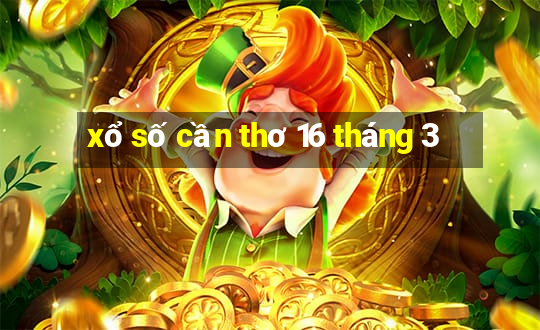 xổ số cần thơ 16 tháng 3