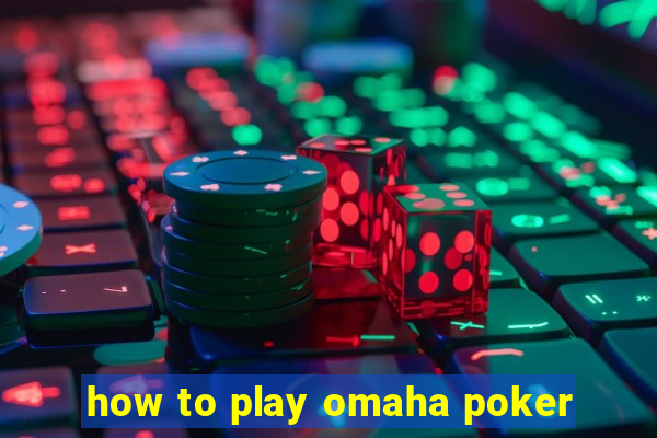 how to play omaha poker