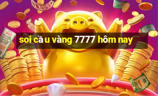 soi cầu vàng 7777 hôm nay