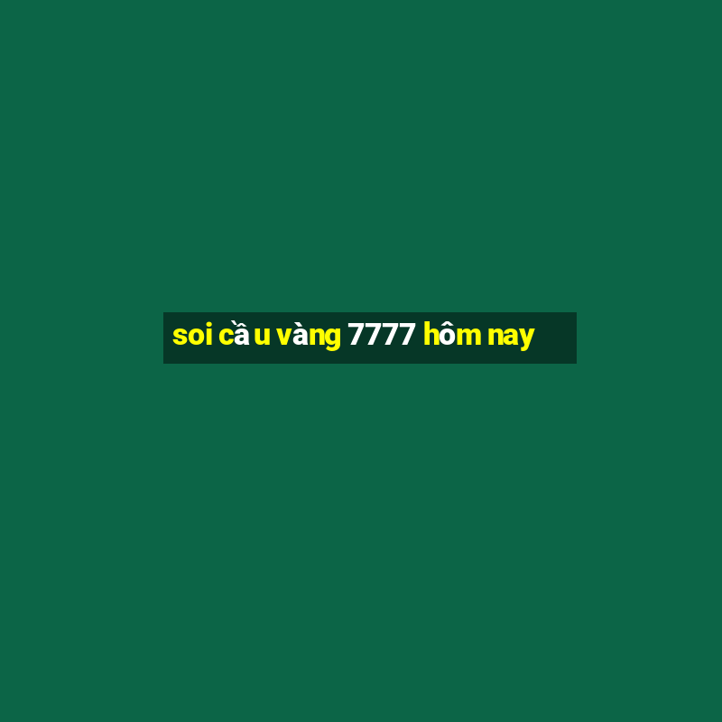 soi cầu vàng 7777 hôm nay