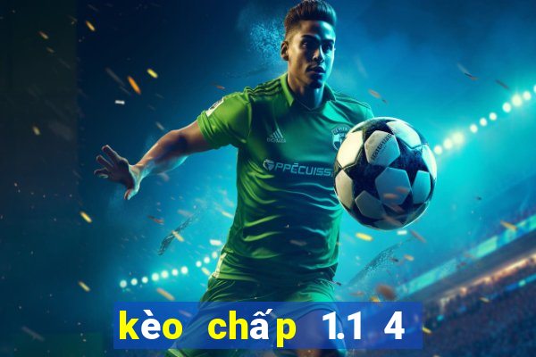 kèo chấp 1.1 4 là gì