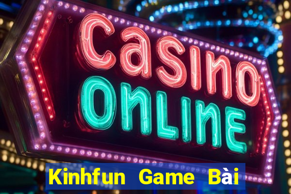 Kinhfun Game Bài Khuyến Mãi