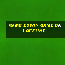 Game Zowin Game Bài Offline