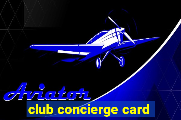 club concierge card