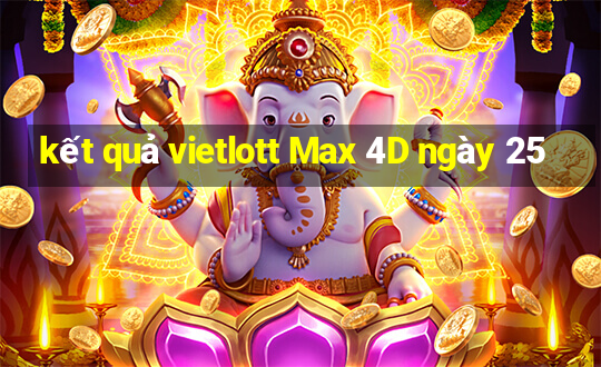 kết quả vietlott Max 4D ngày 25