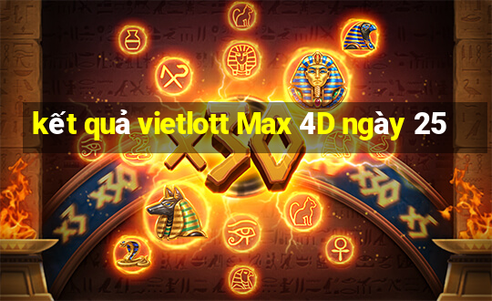 kết quả vietlott Max 4D ngày 25