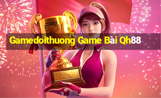 Gamedoithuong Game Bài Qh88