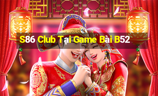 S86 Club Tại Game Bài B52